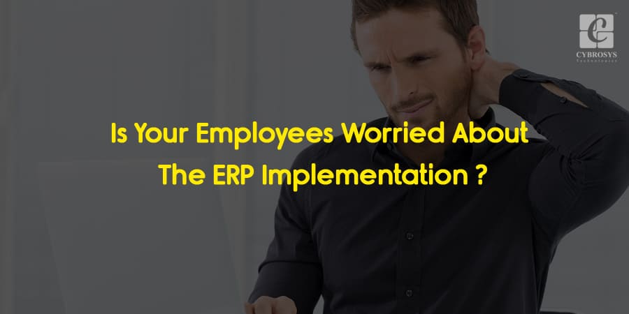 IsYourEmployeesWorriedAboutTheERPImplementation.jpg