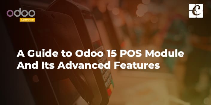 a-guide-to-odoo-15-pos-module-and-its-advanced-features.jpg