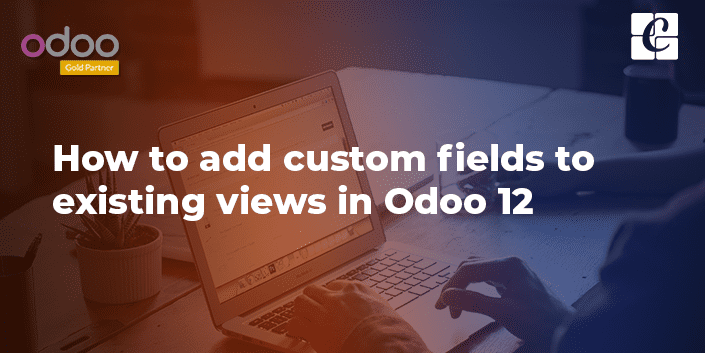 adding-custom-fields-to-existing-views-odoo-v12.png