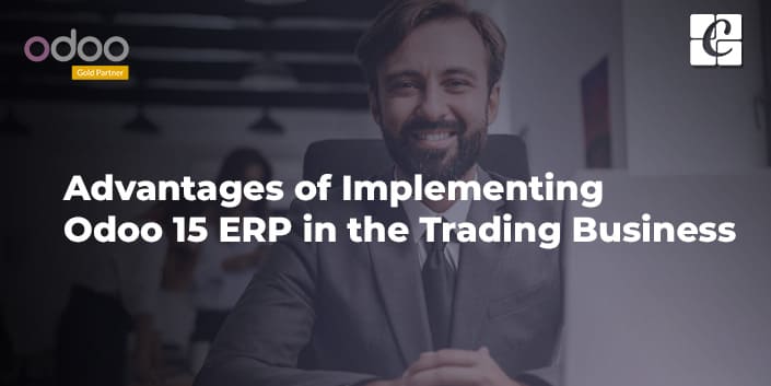 advantages-of-implementing-odoo-15-erp-in-the-trading-business.jpg