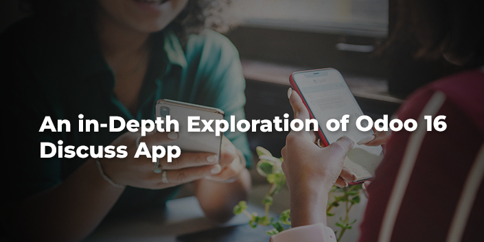 an-in-depth-exploration-of-odoo-16-discuss-app.jpg