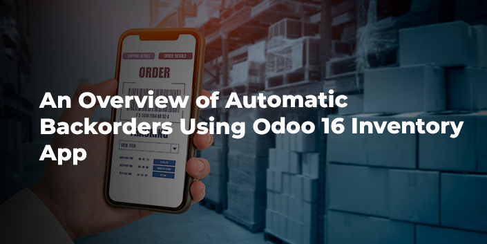 an-overview-of-automatic-backorders-using-odoo-16-inventory-app.jpg