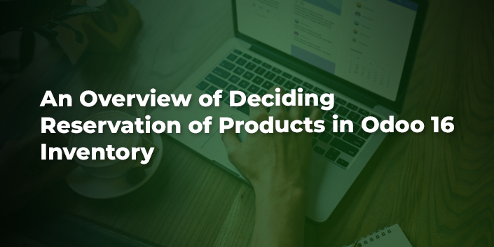 an-overview-of-deciding-reservation-of-products-in-odoo-16-inventory.jpg