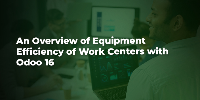an-overview-of-equipment-efficiency-of-work-centers-with-odoo-16.jpg