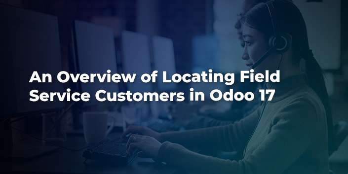 an-overview-of-locating-field-service-customers-in-odoo-17.jpg