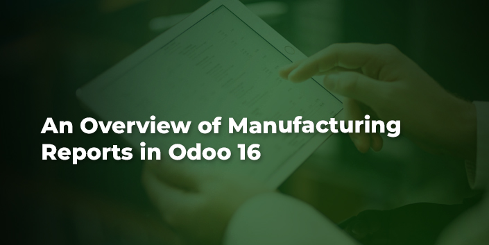 an-overview-of-manufacturing-reports-in-odoo-16.jpg