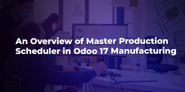 an-overview-of-master-production-scheduler-in-odoo-17-manufacturing.jpg