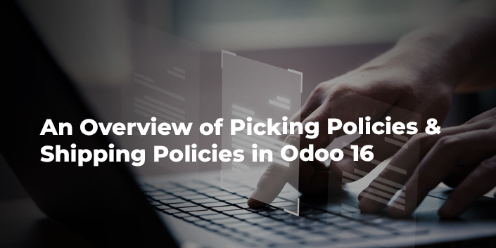 an-overview-of-picking-policies-and-shipping-policies-in-odoo-16.jpg