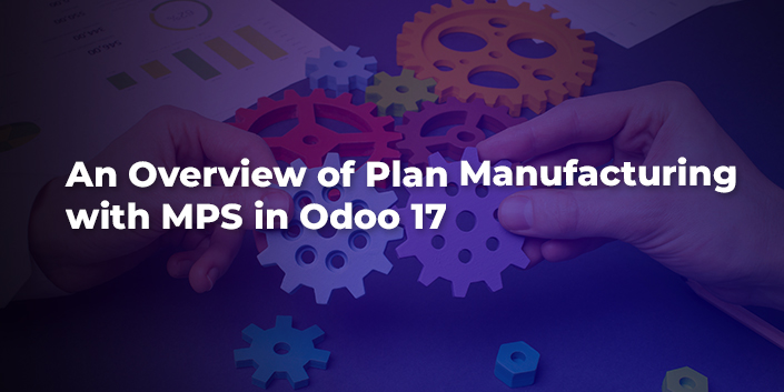an-overview-of-plan-manufacturing-with-mps-in-odoo-17.jpg