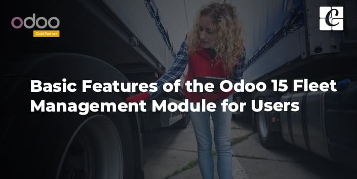 basic-features-of-the-odoo-15-fleet-management-module-for-users.jpg
