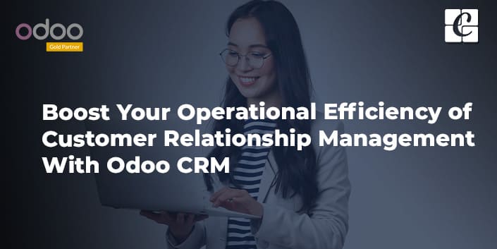 boost-your-operational-efficiency-of-customer-relationship-management-with-odoo-crm.jpg