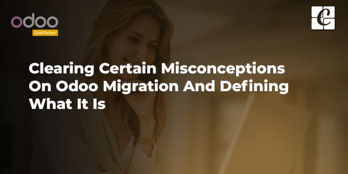 clearing-certain-misconceptions-on-odoo-migration-and-defining-what-it-is.jpg