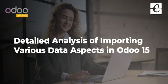 detailed-analysis-of-importing-various-data-aspects-in-odoo-15.jpg