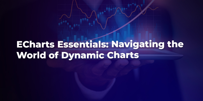 echarts-essentials-navigating-the-world-of-dynamic-charts.jpg