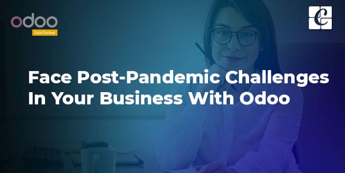 face-post-pandemic-challenges-in-your-business-with-odoo.jpg