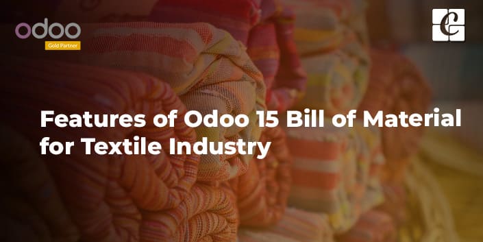 features-of-odoo-15-bill-of-material-for-textile-industry.jpg