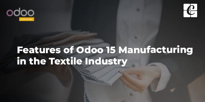 features-of-odoo-15-manufacturing-in-the-textile-industry.jpg