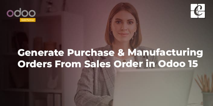 generate-purchase-manufacturing-orders-from-sales-order-in-odoo-15.jpg