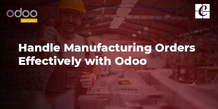 handle-manufacturing-orders-effectively-with-odoo.jpg