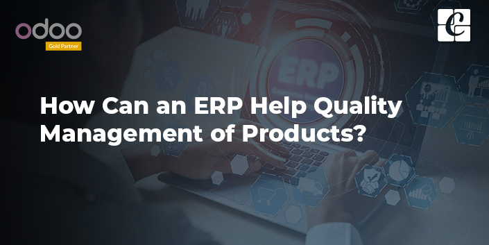 how-can-an-erp-help-quality-management-of-products.jpg