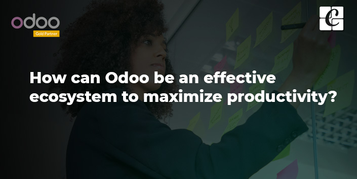 how-can-odoo-be-an-effective-ecosystem-to-maximize-productivity.jpg