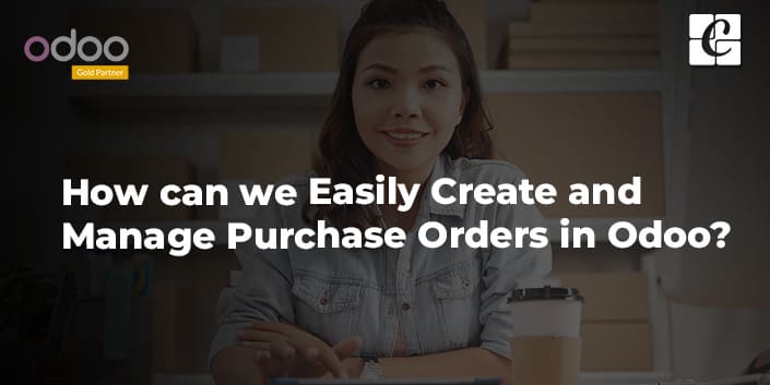 how-can-we-easily-create-and-manage-purchase-orders-in-odoo.jpg