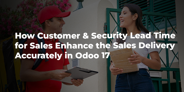 how-customer-and-security-lead-time-for-sales-enhance-the-sales-delivery-accurately-in-odoo-17.jpg