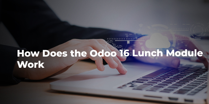 how-does-the-odoo-16-lunch-module-work.jpg
