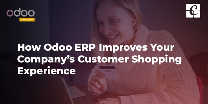 how-odoo-erp-improves-your-companys-customer-shopping-experience.jpg