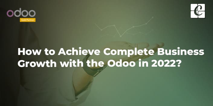 how-to-achieve-complete-business-growth-with-the-odoo-in-2022.jpg