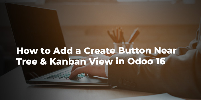 how-to-add-a-create-button-near-tree-and-kanban-view-in-odoo-16.jpg
