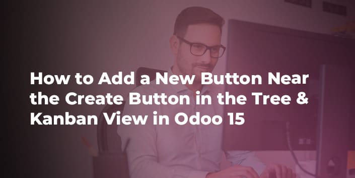 how-to-add-a-new-button-near-the-create-button-in-the-tree-kanban-view-in-odoo-15.jpg
