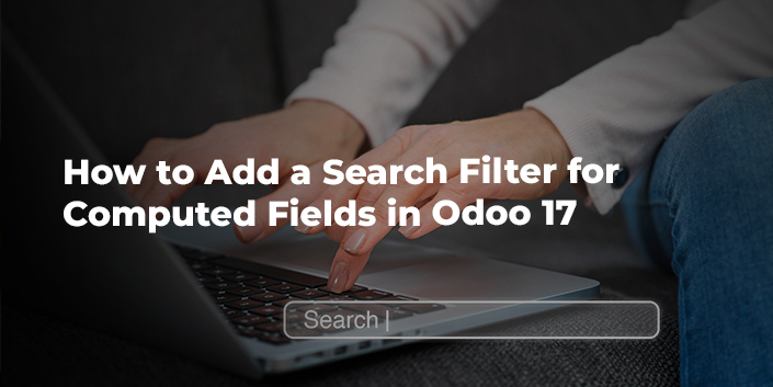 how-to-add-a-search-filter-for-computed-fields-in-odoo-17.jpg