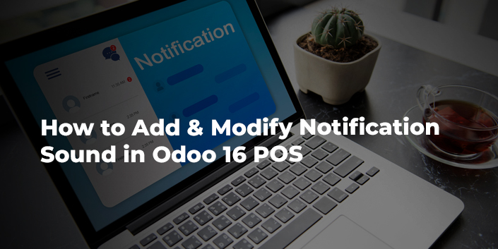 how-to-add-and-modify-notification-sound-in-odoo-16-pos.jpg