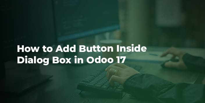 how-to-add-button-inside-dialog-box-in-odoo-17.jpg