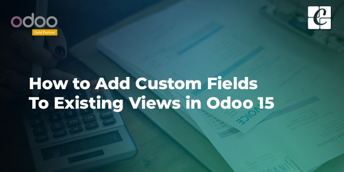 how-to-add-custom-fields-to-existing-views-in-odoo-v15.jpg