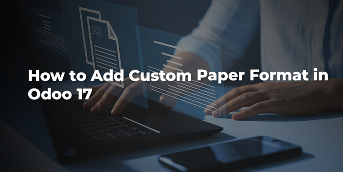 how-to-add-custom-paper-format-in-odoo-17.jpg