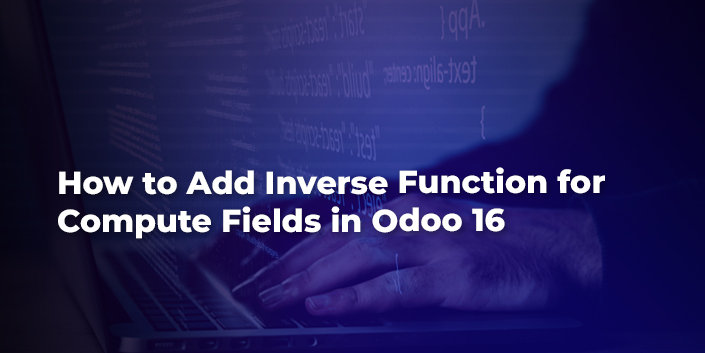 how-to-add-inverse-function-for-compute-fields-in-odoo-16.jpg