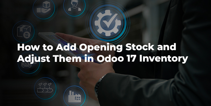 how-to-add-opening-stock-and-adjust-them-in-odoo-17-inventory.jpg