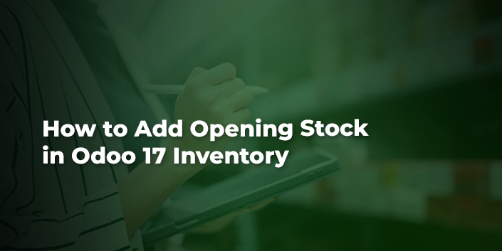 how-to-add-opening-stock-in-odoo-17-inventory.jpg
