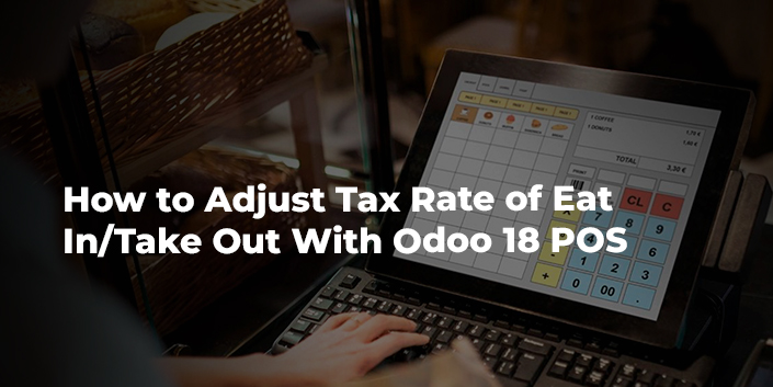how-to-adjust-tax-rate-of-eat-in-take-out-with-odoo-18-pos.jpg