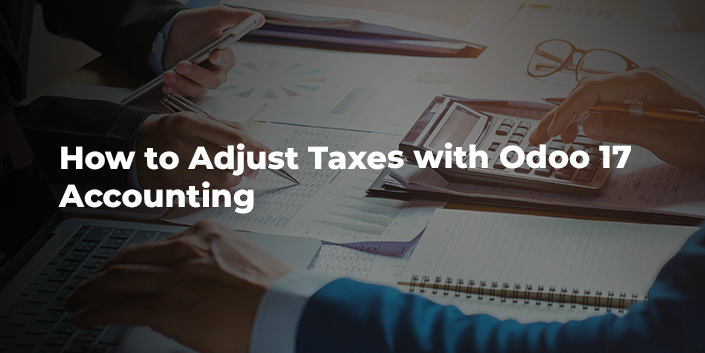 how-to-adjust-taxes-with-odoo-17-accounting.jpg