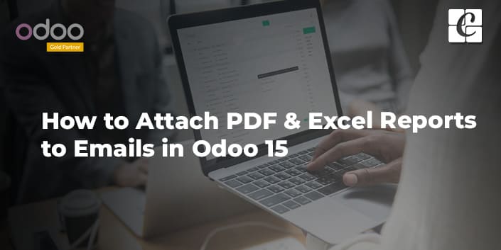 how-to-attach-pdf-excel-reports-to-emails-in-odoo-15.jpg