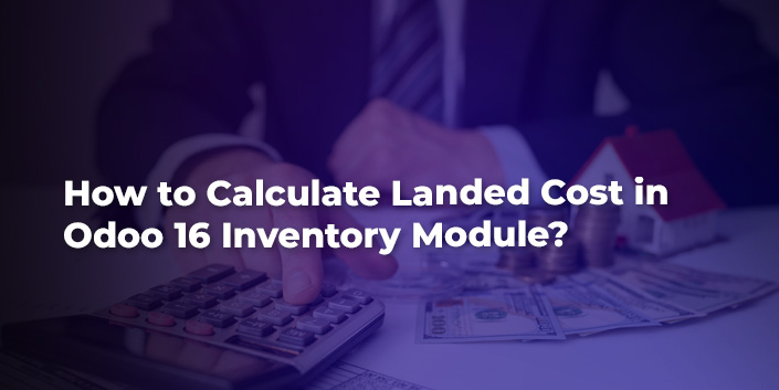 how-to-calculate-landed-cost-in-odoo-16-inventory-module.jpg