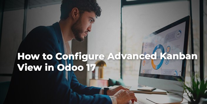 how-to-configure-advanced-kanban-view-in-odoo-17.jpg