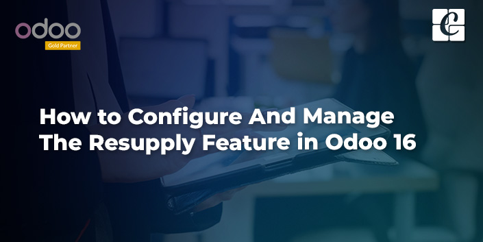 how-to-configure-and-manage-the-resupply-feature-in-odoo-16.jpg