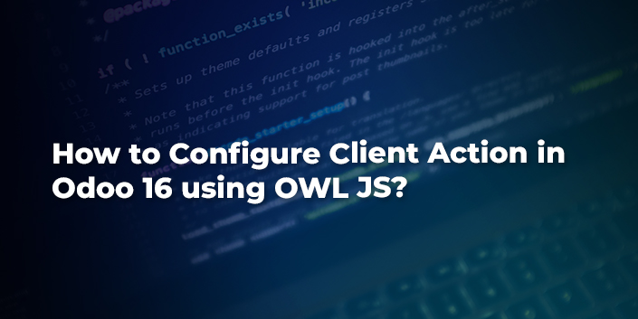 how-to-configure-client-action-in-odoo-16-using-owl-js.jpg