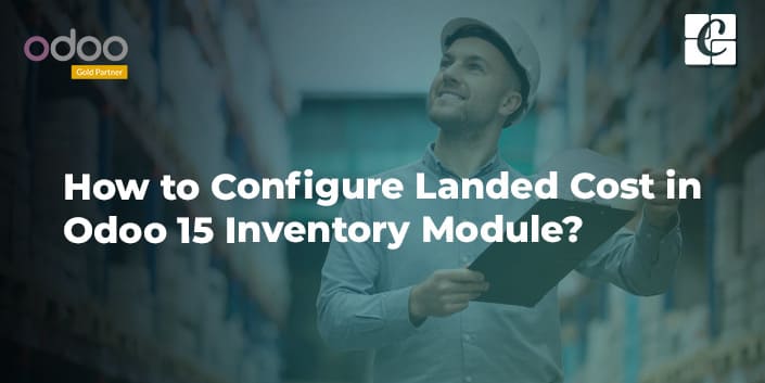 how-to-configure-landed-cost-in-odoo-15-inventory-module.jpg