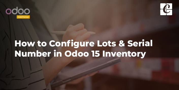 how-to-configure-lots-serial-number-in-odoo-15-inventory.jpg