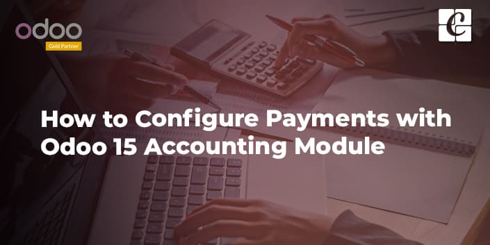 how-to-configure-payments-with-odoo-15-accounting-module.jpg